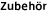 Zubehör