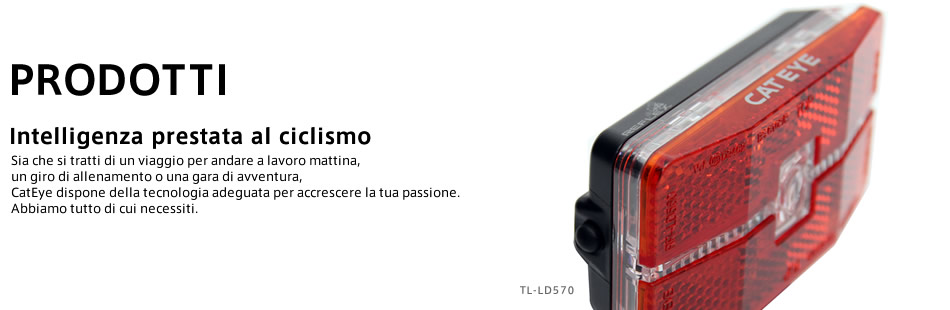 PRODOTTI Intelligenza prestata al ciclismo Sia che si tratti di un viaggio per andare a lavoro mattina, un giro di allenamento o una gara di avventura, CatEye dispone della tecnologia adeguata per accrescere la tua passione. Abbiamo tutto di cui necessiti. TL-LD570