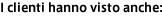 I clienti hanno visto anche:
