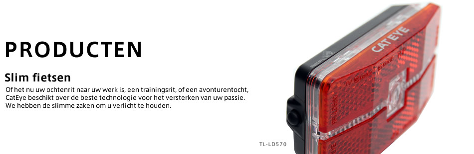 PRODUCTEN Slim fietsen Of het nu uw ochtenrit naar uw werk is, een trainingsrit, of een avonturentocht, CatEye beschikt over de beste technologie voor het versterken van uw passie. We hebben de slimme zaken om u verlicht te houden.  TL-LD570