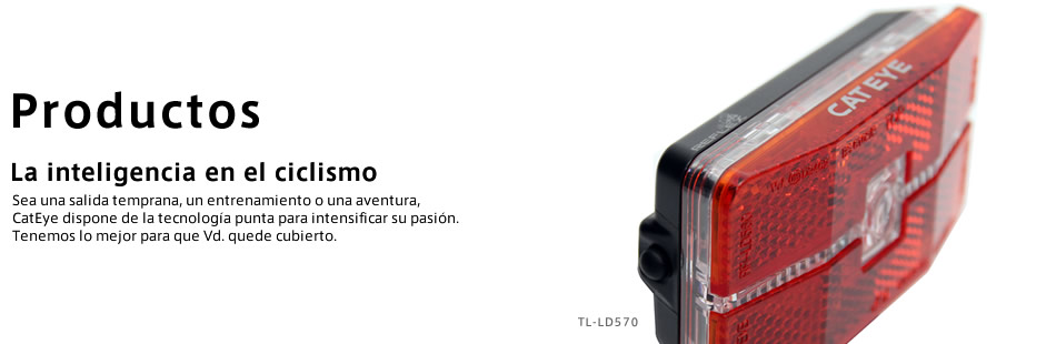 Productos La inteligencia en el ciclismo Sea una salida temprana, un entrenamiento o una aventura, CatEye dispone de la tecnología punta para intensificar su pasión. Tenemos lo mejor para que Vd. quede cubierto. TL-LD570