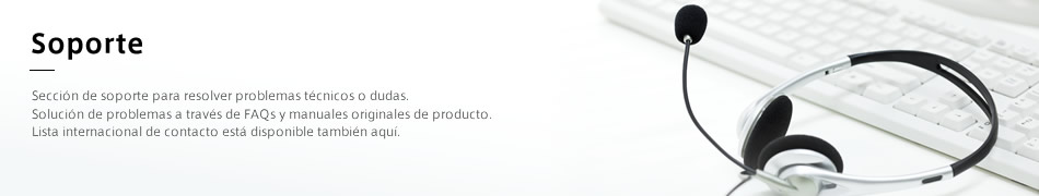 Soporte: Sección de soporte para resolver problemas técnicos o dudas. Solución de problemas a través de FAQs y manuales originales de producto. Lista internacional de contacto está disponible también aquí.